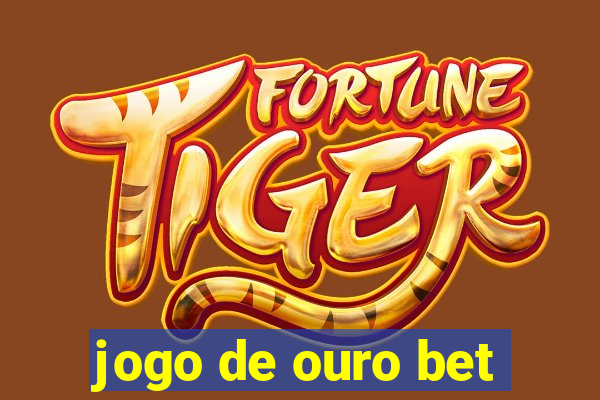 jogo de ouro bet